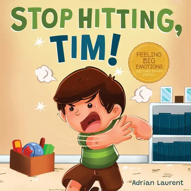 Stop Hitting, Tim!: A Calming Picture Book and Story about Boys Stopping Hitting, How to Control Anger, the Urge to Hit and Using Gentle Hands For Kid - Paperback
