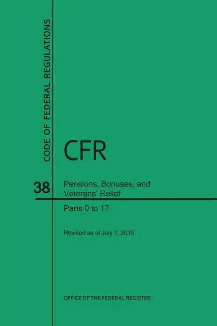 Code of Federal Regulations, Title 38, Pensions, Bonuses, and Veterans' Relief, PT. 0-17, Revised as of July 1, 2015 (Revised) - Paperback