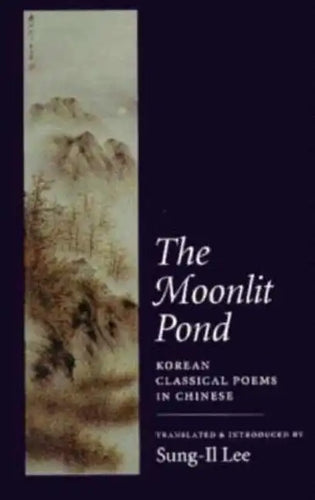 The Moonlit Pond: Korean Classical Poems in Chinese - Paperback