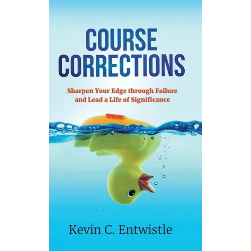 Course Corrections: Sharpen Your Edge through Failure and Lead a Life of Significance - Hardcover