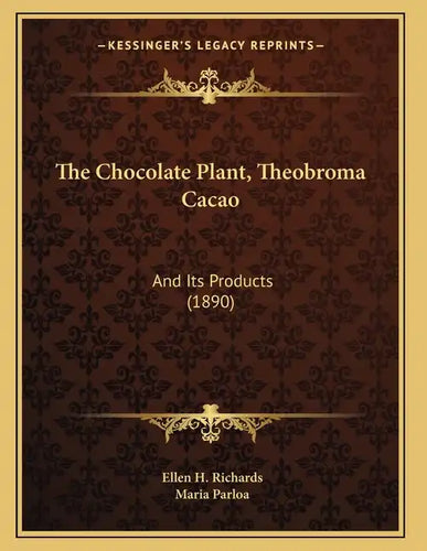 The Chocolate Plant, Theobroma Cacao: And Its Products (1890) - Paperback