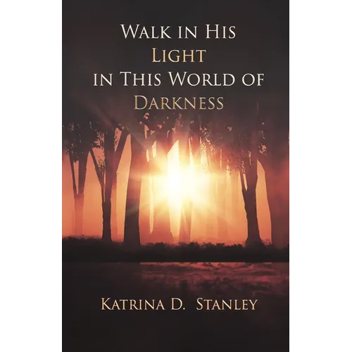 Walk in His Light in This World of Darkness - Paperback