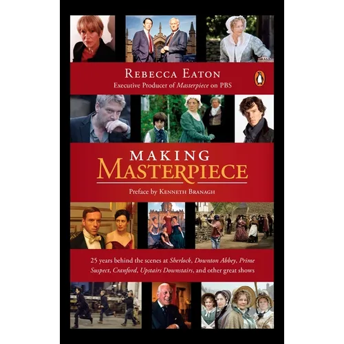 Making Masterpiece: 25 Years Behind the Scenes at Sherlock, Downton Abbey, Prime Suspect, Cranford, Upstairs Downstairs, and Other Great Shows - Paperback
