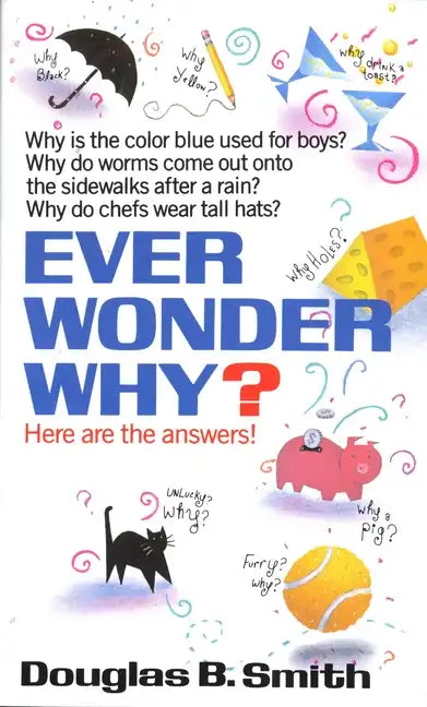 Ever Wonder Why?: Here Are the Answers! - Paperback