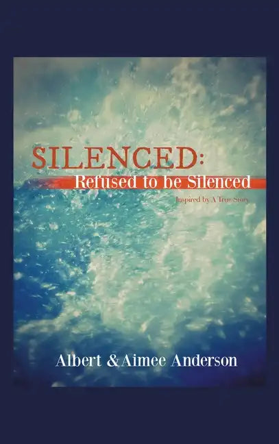 Silenced: Refused to Be Silenced: Inspired by a True Story - Hardcover