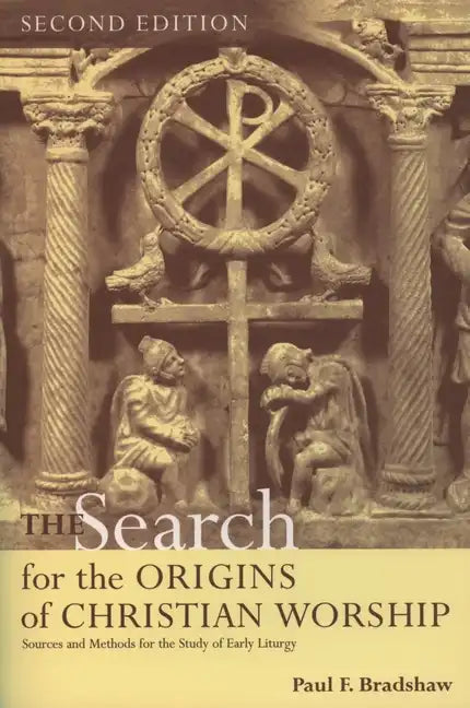 The Search for the Origins of Christian Worship: Sources and Methods for the Study of Early Liturgy - Paperback