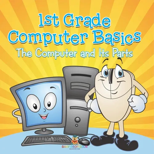 1st Grade Computer Basics: The Computer and Its Parts - Paperback