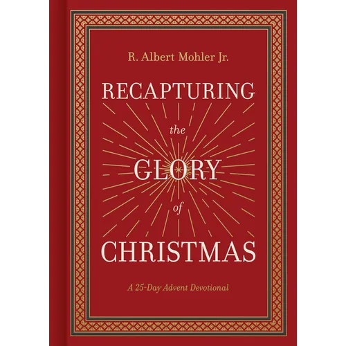 Recapturing the Glory of Christmas: A 25-Day Advent Devotional - Hardcover