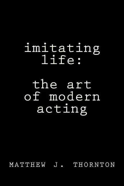 Imitating Life: The Art of Modern Acting - Paperback