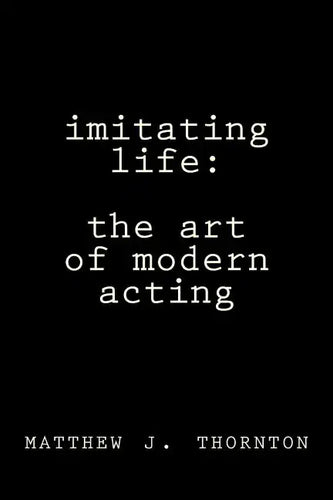 Imitating Life: The Art of Modern Acting - Paperback