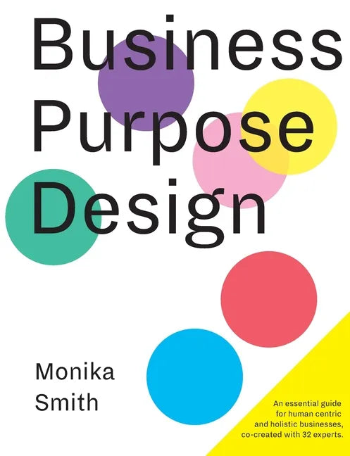 Business Purpose Design: An essential guide for human-centric and holistic businesses - Paperback