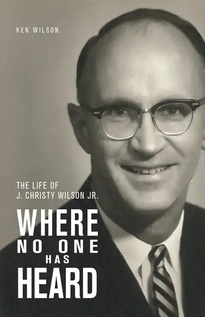 Where No One Has Heard: The Life of J. Christy Wilson Jr. - Paperback