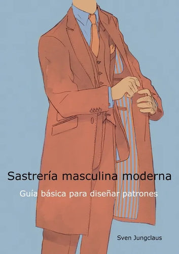 Sastrería masculina moderna: Guía básica para diseñar patrones - Paperback