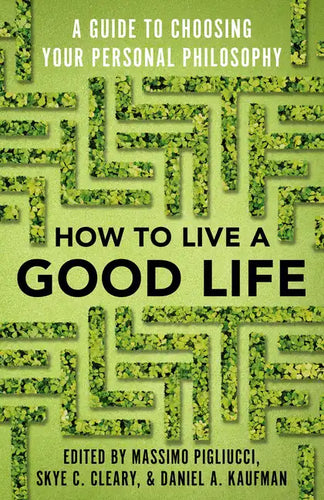 How to Live a Good Life: A Guide to Choosing Your Personal Philosophy - Paperback