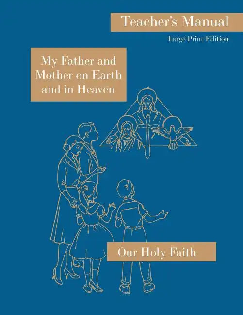 My Father and Mother on Earth and in Heaven: Large Print Teacher's Manual: Our Holy Faith Series - Paperback