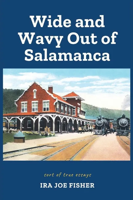 Wide and Wavy Out of Salamanca: Sort of True Essays - Paperback