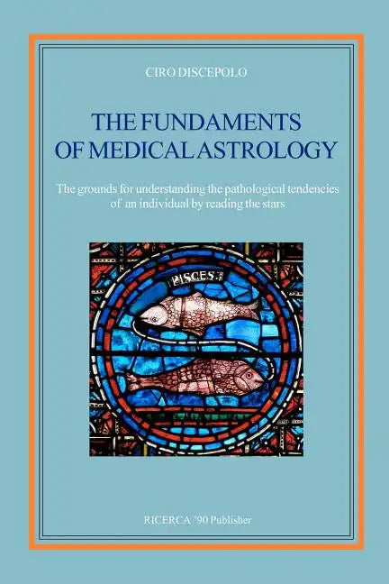 The fundaments of Medical Astrology: The grounds for understanding the pathological tendencies of an individual by reading the stars - Paperback
