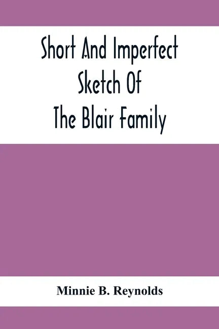 Short And Imperfect Sketch Of The Blair Family; Dating Back Some Generations - Paperback