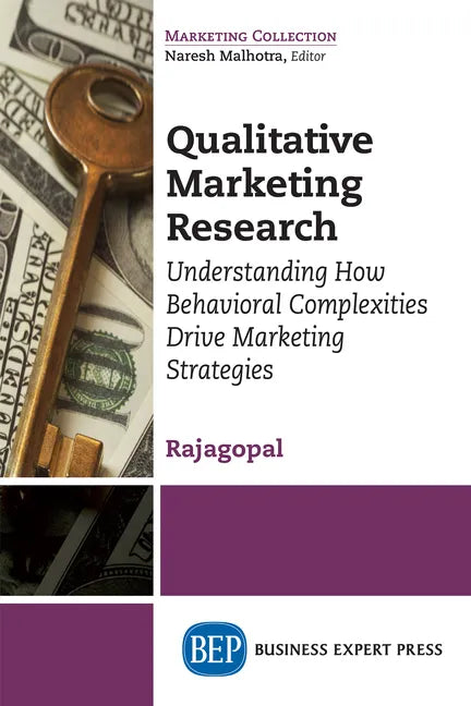 Qualitative Marketing Research: Understanding How Behavioral Complexities Drive Marketing Strategies - Paperback