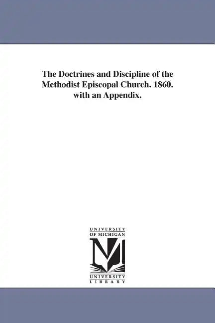 The Doctrines and Discipline of the Methodist Episcopal Church. 1860. with an Appendix. - Paperback