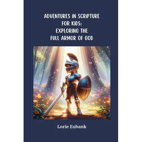 Adventures in Scriptures for Kids: Exploring The Full Armor of God - Paperback