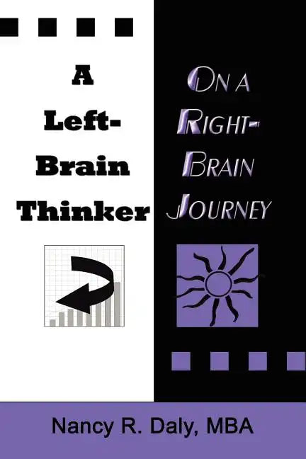A Left-Brain Thinker on a Right-Brain Journey: New Formulas for Attaining Life-Changing Goals - Paperback