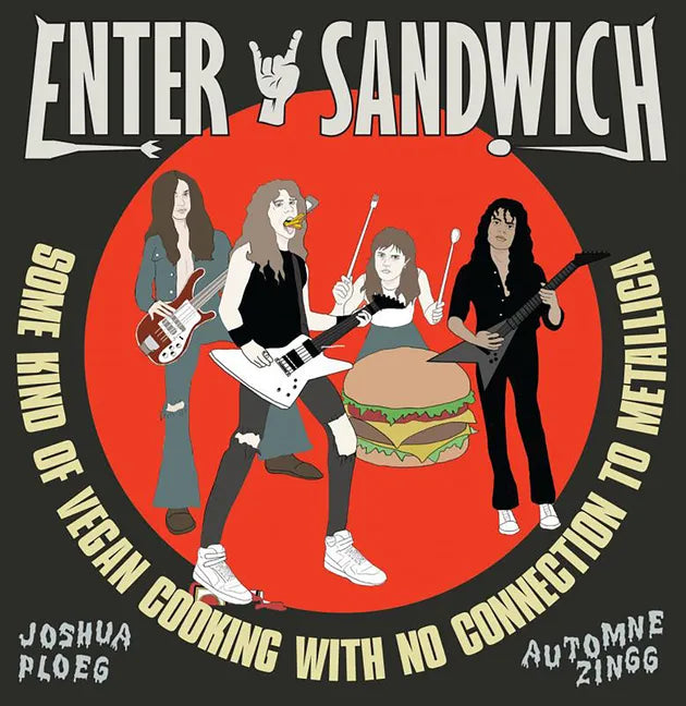 Enter Sandwich: Some Kind of Vegan Cooking with No Connection to Metallica: Some Kind of Vegan Cooking with No Connection to Metallica - Hardcover