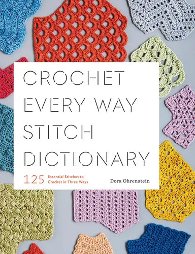 Crochet Every Way Stitch Dictionary: 125 Essential Stitches to Crochet in Three Ways - Paperback