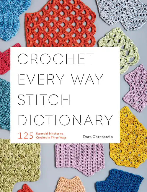 Crochet Every Way Stitch Dictionary: 125 Essential Stitches to Crochet in Three Ways - Paperback
