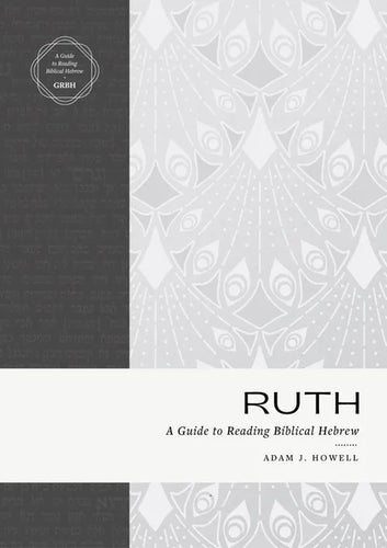Ruth: A Guide to Reading Biblical Hebrew (an Intermediate Hebrew Reader's Edition with Exegetical and Syntactical Aids) - Paperback