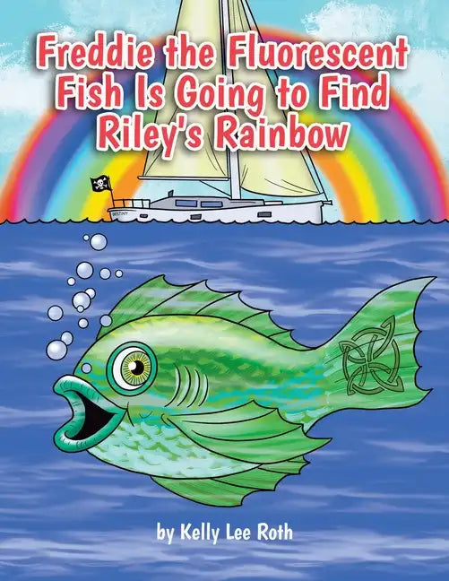 Freddie the Fluorescent Fish Is Going to Find Riley's Rainbow - Paperback