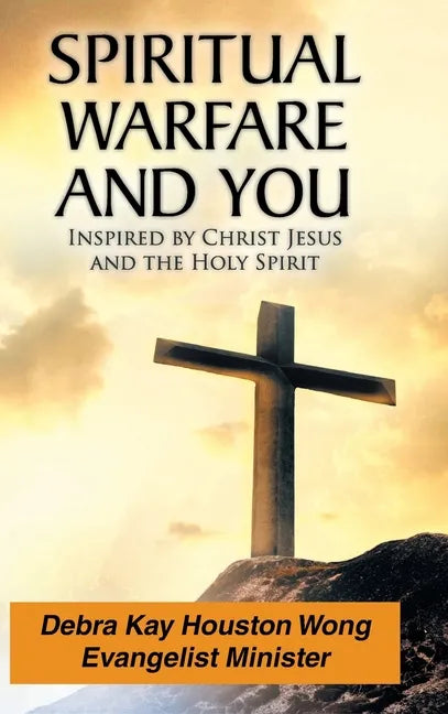 Spiritual Warfare and You: Inspired by Christ Jesus and the Holy Spirit - Hardcover