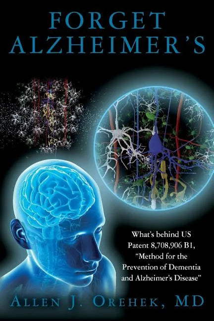 Forget Alzheimer's: What's behind US Patent 8,708,906 B1, 