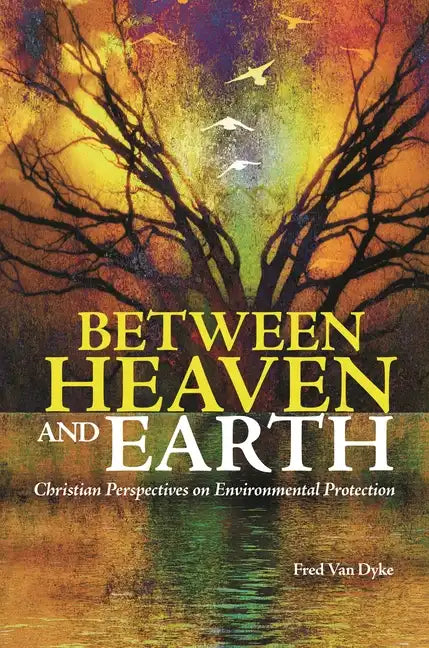 Between Heaven and Earth: Christian Perspectives on Environmental Protection - Hardcover