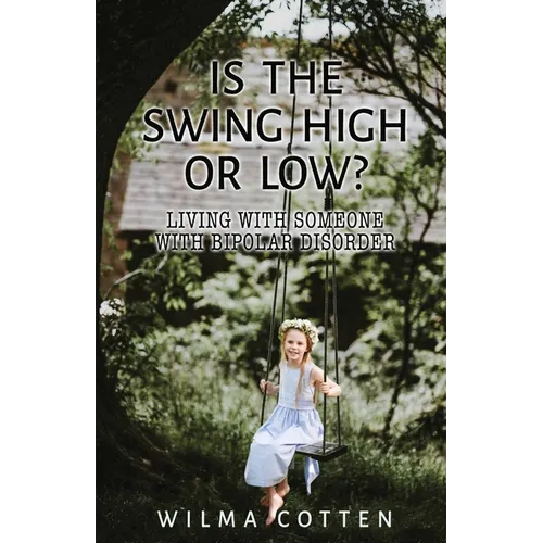 Is the Swing High or Low?: Living with Someone with Bipolar Disorder - Paperback