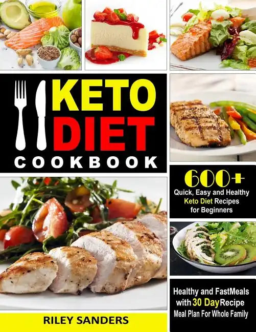 Keto Diet Cookbook: 600+ Quick, Easy and Healthy Keto Diet Recipes for Beginners: Healthy and Fast Meals with 30 Day Recipe Meal Plan For Whole Family - Paperback