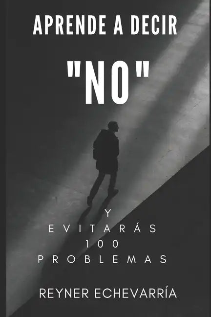 Aprende a Decir NO y Evitarás 100 Problemas. - Paperback
