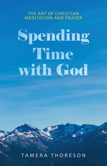 Spending Time with God: The Art of Christian Meditation and Prayer - Paperback
