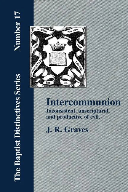 Inter-communion: Inconsistent, Unscriptural and Productive of Evil - Paperback