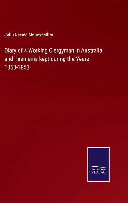 Diary of a Working Clergyman in Australia and Tasmania kept during the Years 1850-1853 - Hardcover