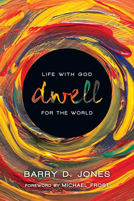 Dwell: Life with God for the World - Paperback