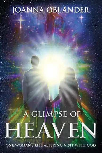 A Glimpse of Heaven: One Woman's Life Altering Visit with God - Paperback