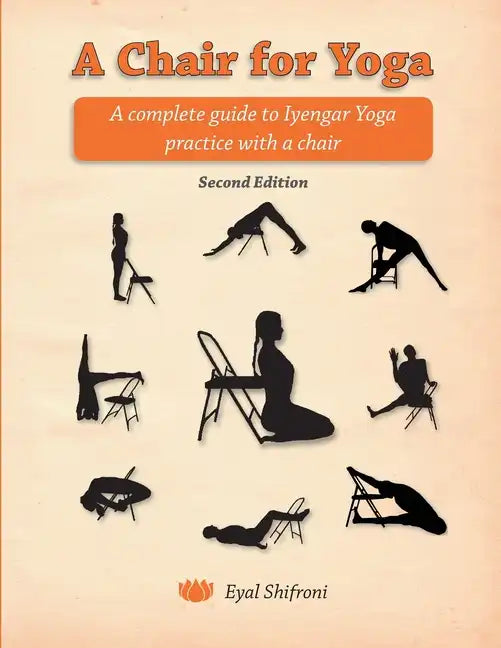 A Chair for Yoga: A complete guide to Iyengar Yoga practice with a chair - Paperback