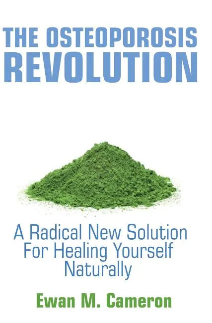 The Osteoporosis Revolution: A Radical Program For Healing Yourself Naturally - Hardcover