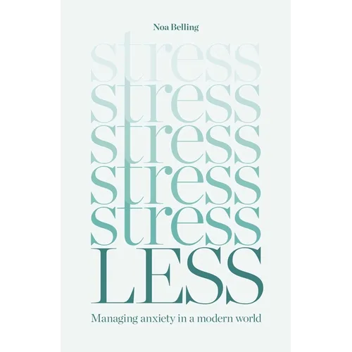 Stress Less: Managing Anxiety in a Modern World - Paperback