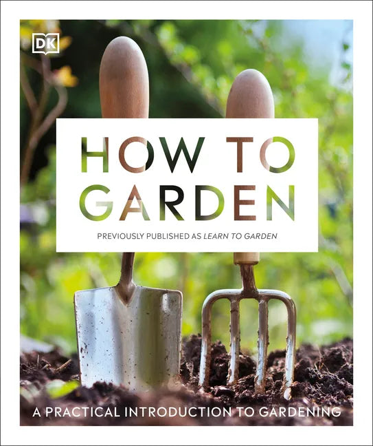 How to Garden, New Edition: A Practical Introduction to Gardening - Paperback