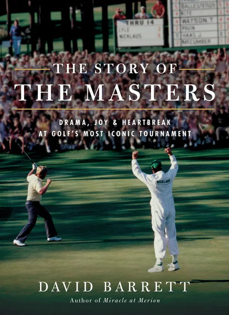 The Story of the Masters: Drama, Joy and Heartbreak at Golf's Most Iconic Tournament - Paperback
