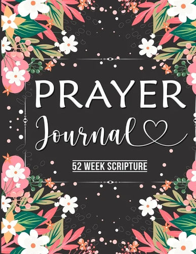 Prayer Journal: Prayer Journal Women 52 Week Scripture, Bible Devotional Study Guide & Workbook, Great Gift Idea, Beautiful Floral Glossy Cover, 8 x 1 - Paperback