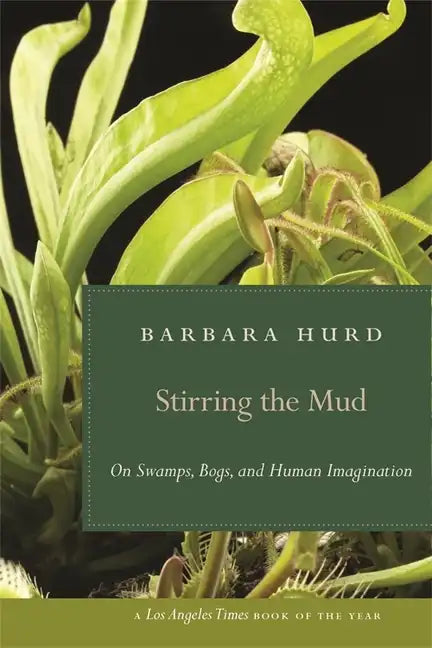 Stirring the Mud: On Swamps, Bogs, and Human Imagination - Paperback