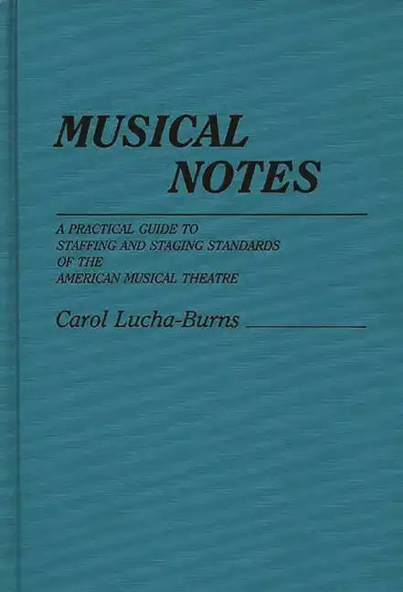 Musical Notes: A Practical Guide to Staffing and Staging Standards of the American Musical Theater - Hardcover